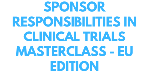 Sponsor Responsibilities in Clinical Trials MasterClass - EU edition