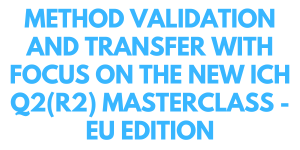 Method Validation and Transfer with focus on the new ICH Q2(R2) MasterClass - EU edition