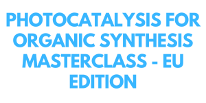 Photocatalysis for Organic Synthesis MasterClass - EU edition